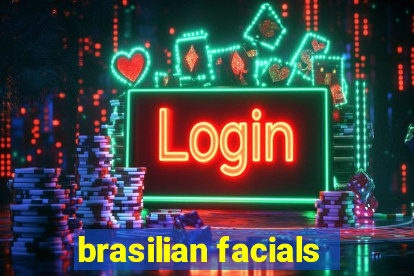 brasilian facials